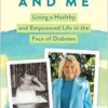Diabetes and Me: Living a Healthy and Empowered Life in the Face of Diabetes (EPUB)
