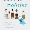 Making Medicine: Surprising Stories from the History of Drug Discovery (PDF )