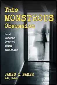 This Monstrous Obsession: Hard Lessons Learned about Addiction (PDF)