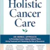 Holistic Cancer Care: An Herbal Approach to Reducing Cancer Risk, Helping Patients Thrive during Treatment, and Minimizing Recurrence (EPUB)