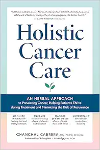 Holistic Cancer Care: An Herbal Approach to Reducing Cancer Risk, Helping Patients Thrive during Treatment, and Minimizing Recurrence (EPUB)