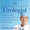 The Unfettered Urologist: What I Never Had Time to Tell You in a Fifteen Minute Office Visit (EPUB)