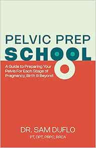 Pelvic Prep School: A Guide to Preparing Your Pelvis for Each Stage of Pregnancy, Birth & Beyond (EPUB) Pelvic Prep School: A Guide to Preparing Your Pelvis for Each Stage of Pregnancy, Birth & Beyond (EPUB)