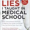 Lies I Taught in Medical School: How Conventional Medicine Is Making You Sicker and What You Can Do to Save Your Own Life (EPUB)