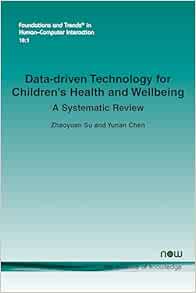 Data-Driven Technology for Children’s Health and Wellbeing: A Systematic Review (Foundations and Trends(r) in Human-Computer Interaction) (PDF)