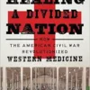 Healing a Divided Nation: How the American Civil War Revolutionized Western Medicine (EPUB) Healing a Divided Nation: How the American Civil War Revolutionized Western Medicine (EPUB)