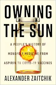 Owning the Sun: A People’s History of Monopoly Medicine from Aspirin to Covid-19 Vaccines (EPUB)