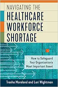 Navigating the Healthcare Workforce Shortage: How to Safeguard Your Organization’s Most Important Asset (PDF )