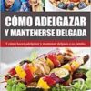 Cómo Adelgazar y Mantenerse Delgada: Y cómo hacer adelgazar y mantener delgada a su familia (Nutrición Y Salud) (Spanish Edition) (EPUB) Cómo Adelgazar y Mantenerse Delgada: Y cómo hacer adelgazar y mantener delgada a su familia (Nutrición Y Salud) (Spanish Edition) (EPUB)