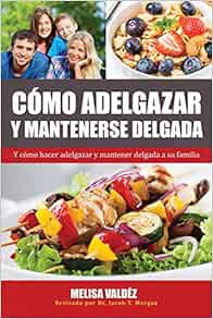 Cómo Adelgazar y Mantenerse Delgada: Y cómo hacer adelgazar y mantener delgada a su familia (Nutrición Y Salud) (Spanish Edition) (EPUB)