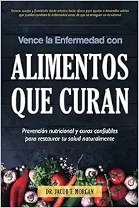 Vence la Enfermedad con Alimentos que Curan: Prevención nutricional y curas confiables para restaurar tu salud naturalmente (3) (Spanish Edition) (EPUB)