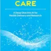 Quantum Care: A Deep Dive into AI for Health Delivery and Research (EPUB)