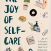 The Joy of Self-Care: 250 DIY De-Stressors and Inspired Ideas Full of Comfort, Calm, and Relaxation (Self-Care Ideas for Depression, Improve Your Mental Health) (Becca’s Self-Care) (EPUB)
