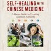 Self-Healing with Chinese Medicine: A Home Guide to Treating Common Ailments, 2nd Edition (EPUB)