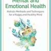 Natural Remedies for Mental and Emotional Health: Holistic Methods and Techniques for a Happy and Healthy Mind (EPUB) Natural Remedies for Mental and Emotional Health: Holistic Methods and Techniques for a Happy and Healthy Mind (EPUB)