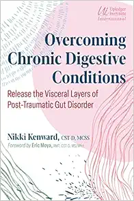 Overcoming Chronic Digestive Conditions: Release the Visceral Layers of Post-Traumatic Gut Disorder (EPUB)