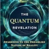 The Quantum Revelation: Awakening to the Dreamlike Nature of Reality, 2nd Edition (EPUB) The Quantum Revelation: Awakening to the Dreamlike Nature of Reality, 2nd Edition (EPUB)