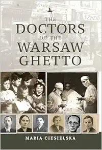 The Doctors of the Warsaw Ghetto (The Holocaust: History and Literature, Ethics and Philosophy) (PDF )