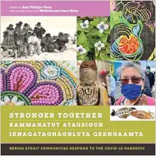 Stronger Together / Kammanatut Atausigun / Iknaqataghaghluta Qerngaamta: Bering Strait Communities Respond to the COVID-19 Pandemic (PDF)