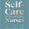 Self-Care for New and Student Nurses, 2nd Edition (PDF) Self-Care for New and Student Nurses, 2nd Edition (PDF)