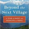 Beyond the Next Village: A Year of Magic and Medicine in Nepal (EPUB)