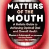 Matters of the Mouth: A Holistic Guide to Achieving Optimal Oral and Overall Health (EPUB)