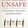 Unavoidably Unsafe: Childhood Vaccines Reconsidered (EPUB) Unavoidably Unsafe: Childhood Vaccines Reconsidered (EPUB)