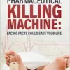 The Medical-Pharmaceutical Killing Machine: Facing Facts Could Save Your Life (EPUB)