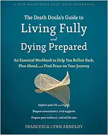 The Death Doula’s Guide to Living Fully and Dying Prepared: An Essential Workbook to Help You Reflect Back, Plan Ahead, and Find Peace on Your Journey (EPUB)
