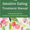 The Intuitive Eating Treatment Manual: An Essential Guide for Nutrition and Mental Health Professionals (PDF)