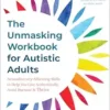 The Unmasking Workbook for Autistic Adults: Neurodiversity-Affirming Skills to Help You Live Authentically, Avoid Burnout, and Thrive (EPUB)