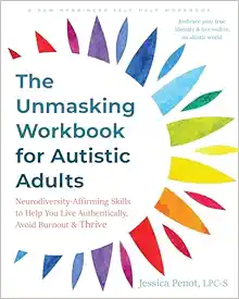 The Unmasking Workbook for Autistic Adults: Neurodiversity-Affirming Skills to Help You Live Authentically, Avoid Burnout, and Thrive (EPUB)