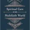 Spiritual Care in our Multifaith World: A Primer on Practice and Theory (EPUB)