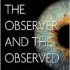The Observer and the Observed: Valuable Personhood and a Theory of Everything (EPUB)