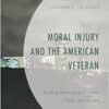 Moral Injury and the American Veteran: Finding Meaning in Trauma, Guilt, and Shame (PDF)