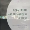 Moral Injury and the American Veteran: Finding Meaning in Trauma, Guilt, and Shame (EPUB)