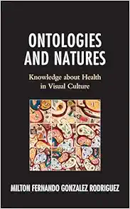 Ontologies and Natures: Knowledge about Health in Visual Culture (EPUB) Ontologies and Natures: Knowledge about Health in Visual Culture (EPUB)