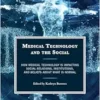 Medical Technology and the Social: How Medical Technology Is Impacting Social Relations, Institutions, and Beliefs about What Is Normal (EPUB)