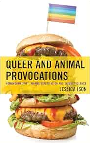 Queer and Animal Provocations: Homonormativity, Animal Exploitation and Sexual Violence (Critical Perspectives on the Psychology of Sexuality, Gender, and Queer Studies) (PDF)