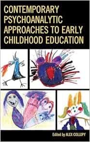 Contemporary Psychoanalytic Approaches to Early Childhood Education (Critical Childhood & Youth Studies: Theoretical Explorations and Practices in Clinical, Educational, Social, and Cultural Settings) (PDF)