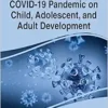 The Impact of the COVID-19 Pandemic on Child, Adolescent, and Adult Development (Advances in Psychology, Mental Health, and Behavioral Studies) (PDF ) The Impact of the COVID-19 Pandemic on Child, Adolescent, and Adult Development (Advances in Psychology, Mental Health, and Behavioral Studies) (PDF )