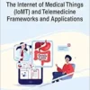 The Internet of Medical Things (IoMT) and Telemedicine Frameworks and Applications (Advances in Medical Technologies and Clinical Practice) (EPUB) The Internet of Medical Things (IoMT) and Telemedicine Frameworks and Applications (Advances in Medical Technologies and Clinical Practice) (EPUB)