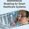 Handbook of Research on Mathematical Modeling for Smart Healthcare Systems (Advances in Healthcare Information Systems and Administration) (PDF ) Handbook of Research on Mathematical Modeling for Smart Healthcare Systems (Advances in Healthcare Information Systems and Administration) (PDF )