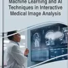 Machine Learning and Ai Techniques in Interactive Medical Image Analysis (EPUB)