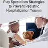Handbook of Research on Play Specialism Strategies to Prevent Pediatric Hospitalization Trauma (EPUB)