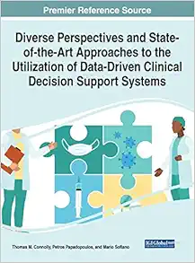 Diverse Perspectives and State-of-the-Art Approaches to the Utilization of Data-Driven Clinical Decision Support Systems (EPUB) Diverse Perspectives and State-of-the-Art Approaches to the Utilization of Data-Driven Clinical Decision Support Systems (EPUB)