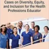 Cases on Diversity, Equity, and Inclusion for the Health Professions Educator (Advances in Medical Education, Research, and Ethics) (PDF) Cases on Diversity, Equity, and Inclusion for the Health Professions Educator (Advances in Medical Education, Research, and Ethics) (PDF)