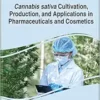 Cannabis sativa Cultivation, Production, and Applications in Pharmaceuticals and Cosmetics (Advances in Medical Diagnosis, Treatment, and Care) (EPUB)
