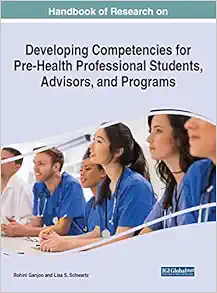 Handbook of Research on Developing Competencies for Pre-health Professional Students, Advisors, and Programs (Advances in Medical Education, Research, and Ethics) (PDF ) Handbook of Research on Developing Competencies for Pre-health Professional Students, Advisors, and Programs (Advances in Medical Education, Research, and Ethics) (PDF )