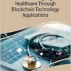 Revolutionizing Digital Healthcare Through Blockchain Technology Applications (PDF)